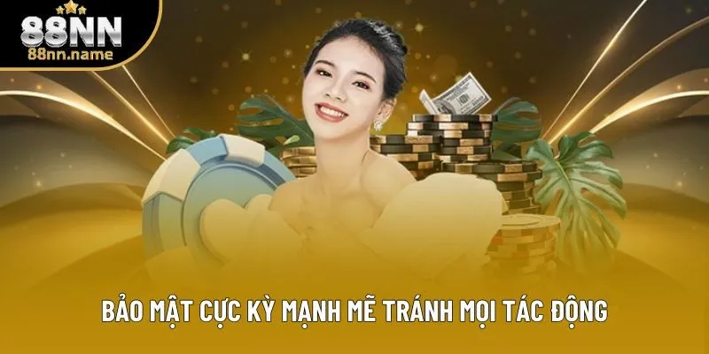 Bảo mật cực kỳ mạnh mẽ tránh mọi tác động Bảo mật cực kỳ mạnh mẽ tránh mọi tác động
