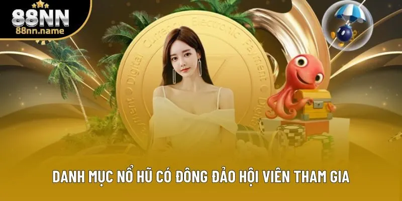 Danh mục nổ hũ có đông đảo hội viên tham gia Danh mục nổ hũ có đông đảo hội viên tham gia