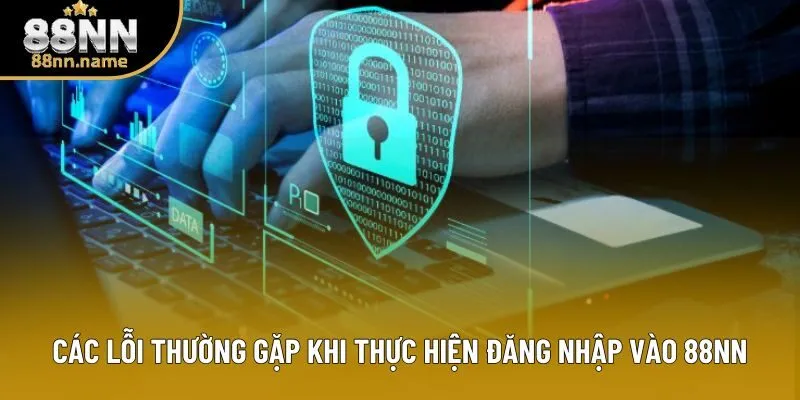 Các lỗi thường gặp khi thực hiện đăng nhập vào 88NN Các lỗi thường gặp khi thực hiện đăng nhập vào 88NN