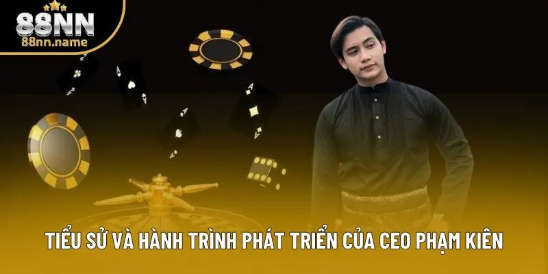 Tiểu sử và hành trình phát triển của CEO Phạm Kiên Tiểu sử và hành trình phát triển của CEO Phạm Kiên