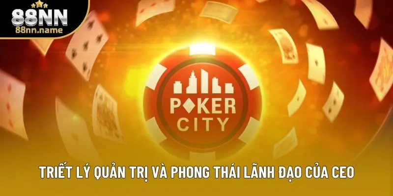 Triết lý quản trị và phong thái lãnh đạo của CEO Triết lý quản trị và phong thái lãnh đạo của CEO