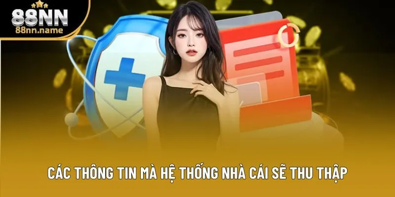 Các thông tin mà hệ thống nhà cái sẽ thu thập