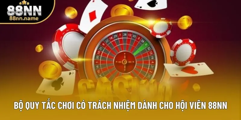 Bộ quy tắc chơi có trách nhiệm dành cho hội viên 88NN Bộ quy tắc chơi có trách nhiệm dành cho hội viên 88NN