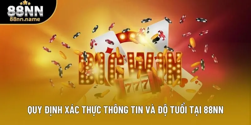 Quy định xác thực thông tin và độ tuổi tại 88NN Quy định xác thực thông tin và độ tuổi tại 88NN