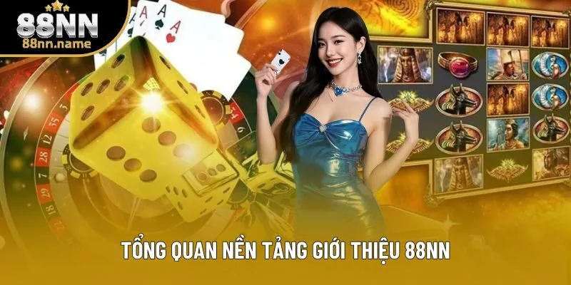 Tổng quan nền tảng giới thiệu 88NN Tổng quan nền tảng giới thiệu 88NN