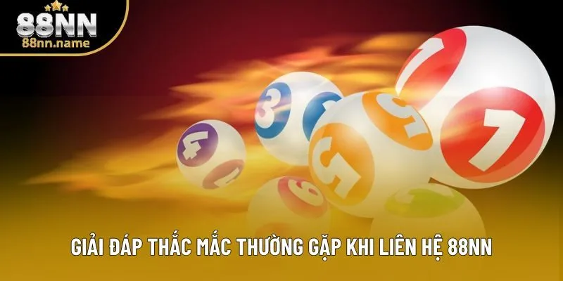 Giải đáp thắc mắc thường gặp khi liên hệ 88NN Giải đáp thắc mắc thường gặp khi liên hệ 88NN