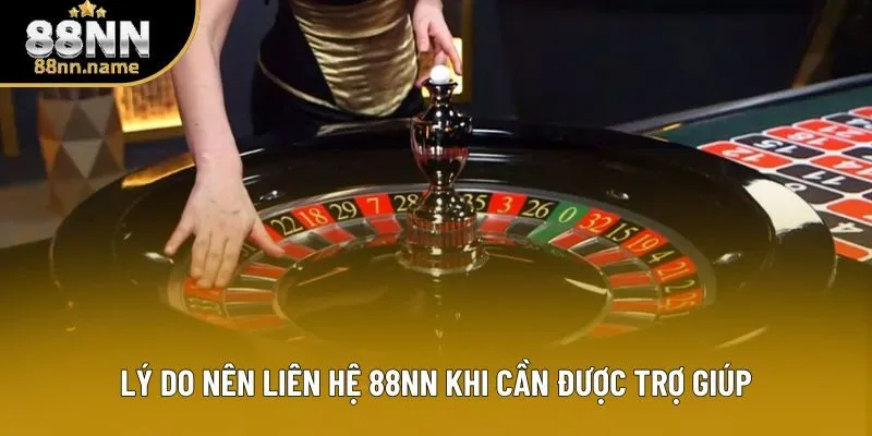 Lý do nên liên hệ 88NN khi cần được trợ giúp Lý do nên liên hệ 88NN khi cần được trợ giúp