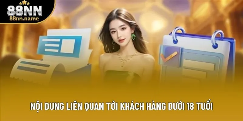 Nội dung liên quan tới khách hàng dưới 18 tuổi Nội dung liên quan tới khách hàng dưới 18 tuổi