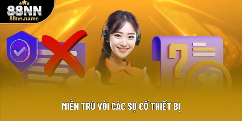 Miễn trừ với các sự cố thiết bị Miễn trừ với các sự cố thiết bị