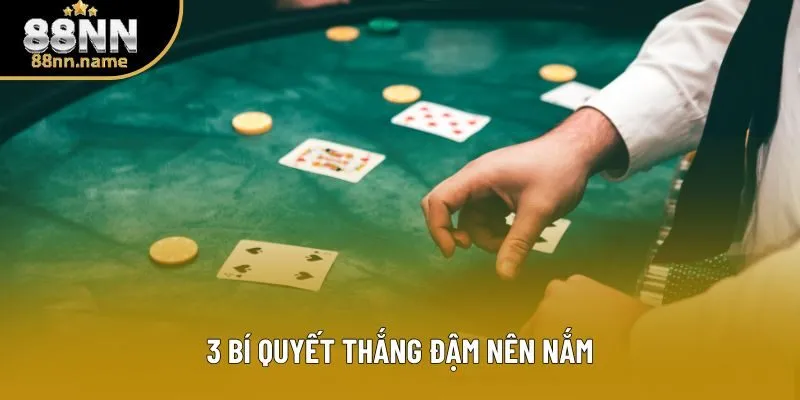 3 bí quyết thắng đậm nên nắm