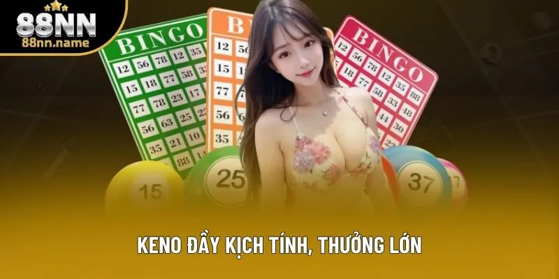 Keno đầy kịch tính, thưởng lớn Keno đầy kịch tính, thưởng lớn